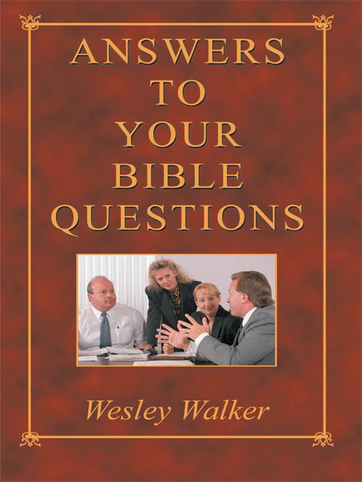 Title details for ANSWERS TO YOUR BIBLE QUESTIONS by Wesley Walker - Available